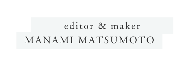 editor maker MANAMI MATSUMOTO