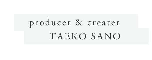 producer creater TAEKO SANO