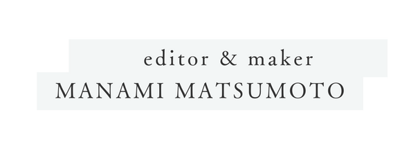 editor maker MANAMI MATSUMOTO