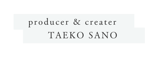 producer creater TAEKO SANO